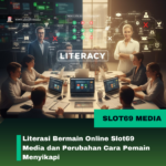 Literasi Bermain Online Slot69 Media dan Perubahan Cara Pemain Menyikapi