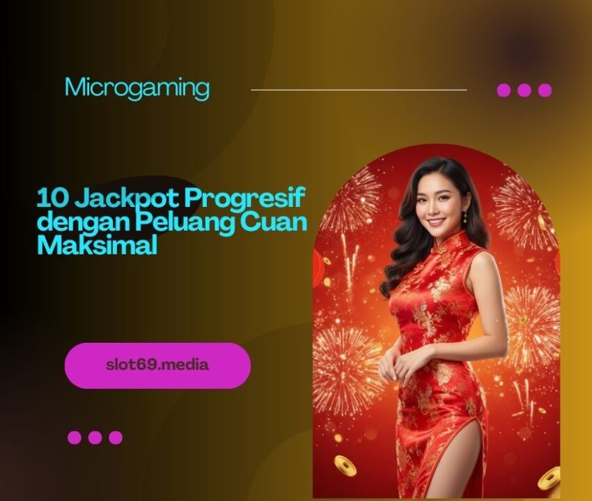 Microgaming Mobile: 10 Jackpot Progresif dengan Peluang Cuan Maksimal